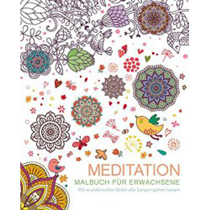 Malbuch für Erwachsene: Meditation: Mit wundervollen Bildern alle Sorgen gehen lassen